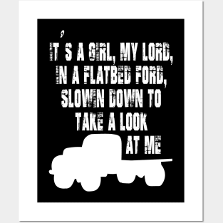 It's a Girl My Lord in a Flatbed Ford Slowing Down to Take a Look at Me Posters and Art